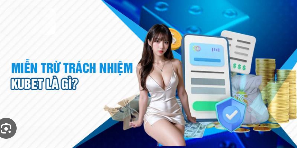 Khái niệm về miễn trừ trách nhiệm Kubet