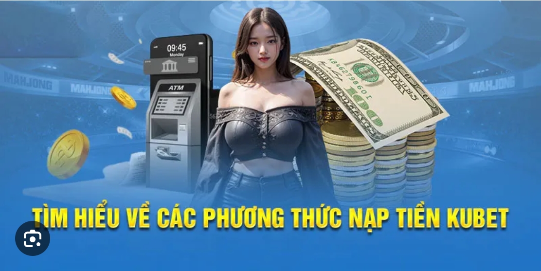 Nạp tiền vào Kubet: Điểm giao dịch tin cậy của mọi game thủ