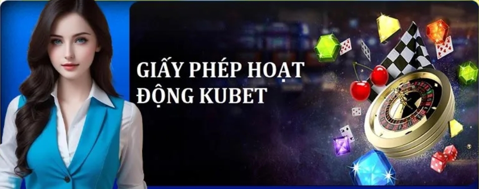 Tìm hiểu về giấy phép kinh doanh tại Kubet